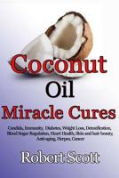 Coconut oil miracle cures: Candida, Immunity, Diabetes, Weight Loss, Detoxification, Blood Sugar Regulation, Heart Health, Skin and hair beauty, Anti-aging, Herpes, Cancer 1983681431 Book Cover