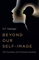 Beyond Our Self-Image: The True Story of a Fictional Character 180341474X Book Cover