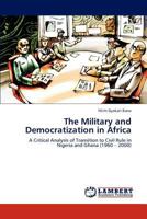 The Military and Democratization in Africa: A Critical Analysis of Transition to Civil Rule in Nigeria and Ghana 3846543438 Book Cover