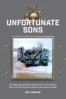 Unfortunate Sons: The Beginning of Marine Corps Tanks In The Vietnam War and how I survived Vietnam as a marine tanker 1525513559 Book Cover