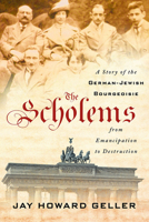 The Scholems: A Story of the German-Jewish Bourgeoisie from Emancipation to Destruction 1501731564 Book Cover