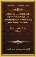 Historisch-Geographisches Repertorium Uber Die Unpartheyische Abhandlung Vom Staate Salzburg: Historischer Theil (1802) 1168037476 Book Cover