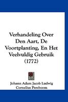 Verhandeling Over Den Aart, De Voortplanting, En Het Veelvuldig Gebruik (1772) 1120049938 Book Cover