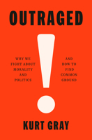 Outraged: Why We Fight about Morality and Politics 0593317432 Book Cover