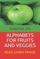 Alphabets for Fruits and Veggies: Read Learn Praise 1708069291 Book Cover