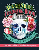 Sugar Skull Coloring Book A Day of the Dead Coloring Book: Dia De Los Muertos A Wild Mix of Day of the Dead Characters 1717175856 Book Cover