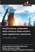 Pianificazione sostenibile della chiusura delle miniere nella legislazione messicana (Italian Edition) 6200845441 Book Cover
