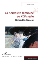 La nervosité féminine au XIXe siècle: Un trouble d’époque (Logiques Sociales) (French Edition) 2336449854 Book Cover
