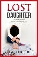 Lost Daughter: A Daughter's Suffering, a Mother's Unconditional Love, an Extraordinary Story of Hope and Survival 0992273420 Book Cover