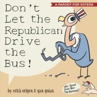 Don't Let the Republican Drive the Bus! 1607743922 Book Cover
