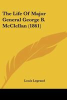 The Life Of Major General George B. McClellan 110491638X Book Cover