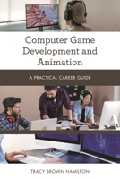 Computer Game Development and Animation: A Practical Career Guide 1538133687 Book Cover