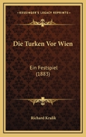 Die Turken Vor Wien: Ein Festspiel (1883) 1168063841 Book Cover