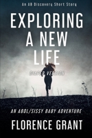 Exploring A New Life (diaper version): An ABDL/Sissy Baby story B0DSCDG1Z4 Book Cover