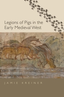 Legions of Pigs in the Early Medieval West 0300246293 Book Cover