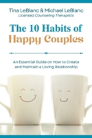 The 10 Habits of Happy Couples: An Essential Guide on How to Create and Maintain a Loving Relationship B0BCS36RKH Book Cover