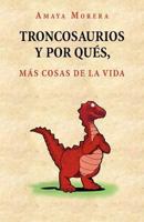 Troncosaurios y Por Qu S, M S Cosas de La Vida 1463341903 Book Cover