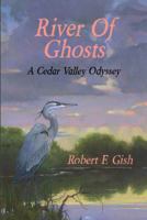 River of Ghosts: A Cedar Valley Odyssey 1888160713 Book Cover