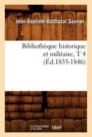 Bibliotha]que Historique Et Militaire, T 4 (A0/00d.1835-1846) 2012526322 Book Cover