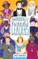 Fantastically Faithful Leaders Who Gave Their All for God (Fantastically Faithful People) B0FB2WVF3Y Book Cover