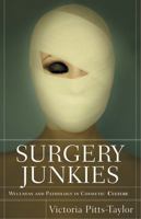 Surgery Junkies: Wellness and Pathology in Cosmetic Culture 0813540488 Book Cover