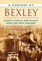 A Century of Bexley 0750949309 Book Cover