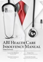 ABI Health Care Insolvency Manual, Third Edition 1937651460 Book Cover