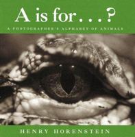 A Is for . . . ?: A Photographer's Alphabet of Animals 0152015825 Book Cover