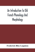 An Introduction To Old French Phonology And Morphology 9354413072 Book Cover