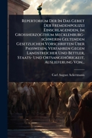 Repertorium Der In Das Gebiet Der Fremdenpolizei Einschlagenden, Im Grossherzogthum Mecklenburg-schwerin Geltenden Gesetzlichen Vorschriften ... Auslieferung Von... (German Edition) 102487365X Book Cover