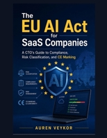 The EU AI Act for SaaS Companies: A CTO's Guide to Compliance, Risk Classification, and CE Marking B0H9ZKPKZL Book Cover