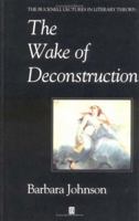 The Wake of Deconstruction (The Bucknell Lectures in Literary Theory, Vol 11) 0631189637 Book Cover