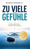 Zu viele Gefühle - zu viel Stress? Hochsensibel leben – zwischen Fluch & Segen: Emotionen regulieren, zur Ruhe kommen & den Kopf entlasten – so gelingt dein Leben mit Hochsensibilität (German Edition) B0F6JMQGZ4 Book Cover