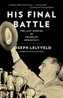 His Final Battle: Franklin Roosevelt in the Last Months 034580659X Book Cover