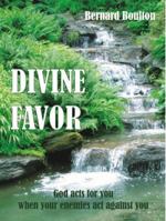Divine Favor: God Acts for You When Your Enemies Acts Against You 0985928301 Book Cover