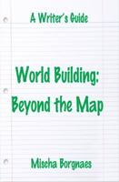 World Building : Beyond the Map 1940311934 Book Cover