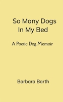 So Many Dogs In My Bed A Poetic Dog Memoir 9363300072 Book Cover