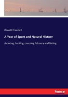 A Year of Sport and Natural History: shooting, hunting, coursing, falconry and fishing 3337734928 Book Cover