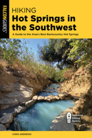 Hiking Hot Springs in the Southwest: A Guide to the Area's Best Backcountry Hot Springs 1493036564 Book Cover