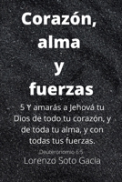CORAZÓN, ALMA Y FUERZAS: AMANDO A DIOS CON TODO NUESTRO SER B08P484J1C Book Cover