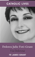 Catholic Lives: Dolores Julie Foti-Grant, Via Dolorosa 1922815314 Book Cover