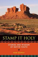 Stamp It Holy: Stories and Wisdom of Native Youth 0692846794 Book Cover