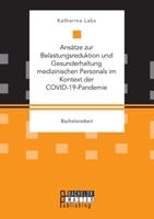 Ansätze zur Belastungsreduktion und Gesunderhaltung medizinischen Personals im Kontext der COVID-19-Pandemie 395993100X Book Cover