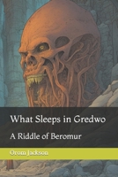 What Sleeps in Gredwo: A Riddle of Beromur B0CJSWNHR2 Book Cover