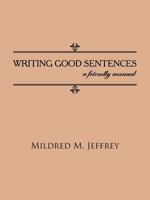 Writing Good Sentences: A Friendly Manual 1477292209 Book Cover