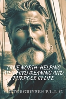 True North-Helping Men Find Meaning and Purpose in Life B0CR36Q1ZK Book Cover