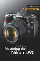 Mastering the Nikon D90 1933952504 Book Cover