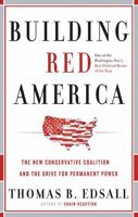 Building Red America: The New Conservative Coalition and the Drive For Permanent Power 0465018157 Book Cover