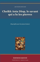 Cheikh Anta Diop, le savant qui a lu les pierres: Biographie pour les jeunes lecteurs (Les Grands Africains) (French Edition) B0H6HRNMCR Book Cover