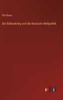 Der Balkankrieg und die deutsche Weltpolitik 3563163316 Book Cover